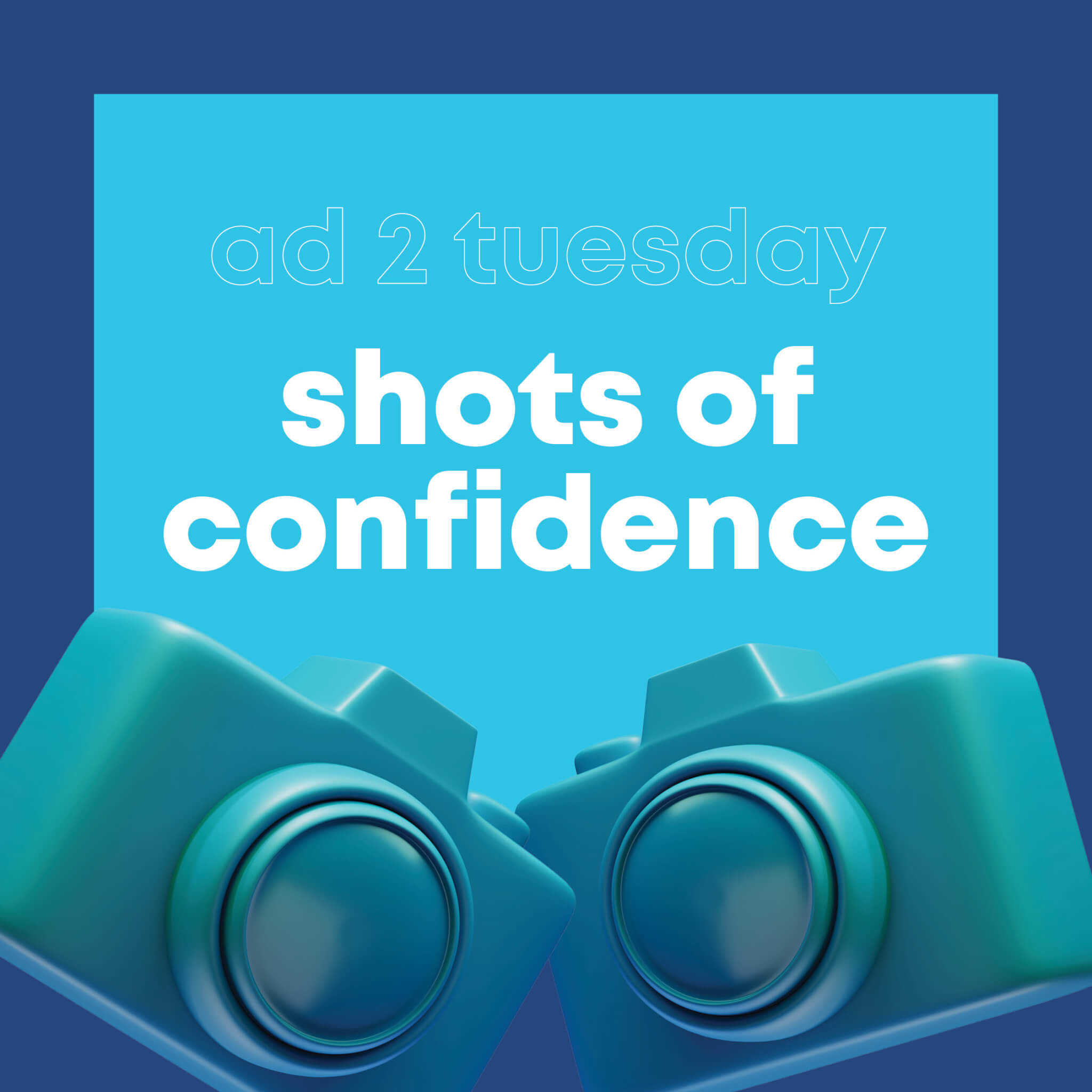 Ad 2 Tuesdays: Shots of Confidence